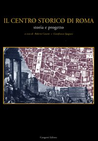 Centro storico di Roma. Storia e progetto ...