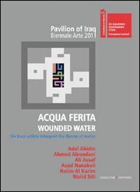 Acqua ferita. Wounded water. Six Iraqi art...