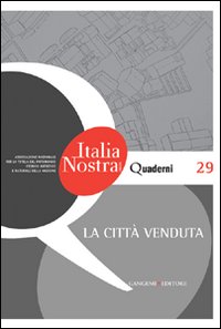 Città venduta. Quaderni di Italia Nostra ...