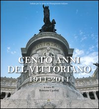 Cento anni del Vittoriano 1911-2011. Atti ...