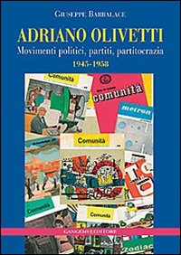 Adriano Olivetti. Movimenti politici, part...