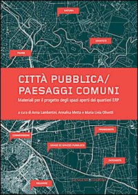 Città pubblica-paesaggi comuni. Materiali...