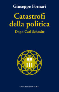Catastrofi della politica. Dopo Carl Schmi...