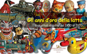 Anni d'oro della latta. Giocattoli di latta dal 1900 al 1970. Ediz. a colori (Gli)
