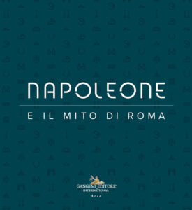 Napoleone e il mito di Roma. Ediz. illustr...