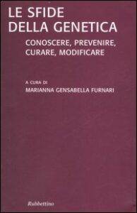 Sfide della genetica: conoscere, prevenire, curare, modificare (Le)