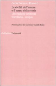 Civiltà dell'amore e il senso della stori...