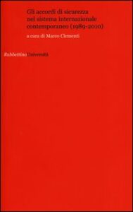 Accordi di sicurezza nel sistema internazionale contemporaneo (1989-2010) (Gli)