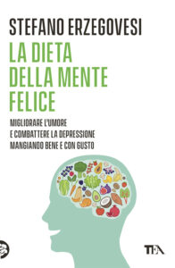 Dieta della mente felice. Il regime alimentare per migliorare l'umore e aiutarsi a combattere ansia e depressione (La)