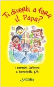 Ti diverti a fare il Papa? I bambini scriv...
