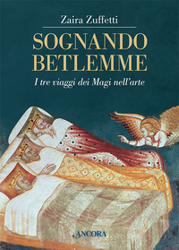 Sognando Betlemme. I viaggi dei Magi nell'...