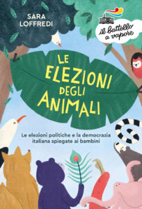 Elezioni degli animali. Le elezioni politiche e la democrazia spiegate ai bambini (Le)