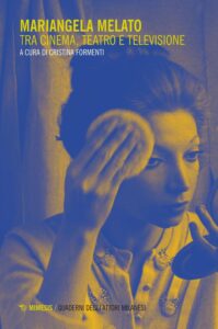 Mariangela Melato. Tra cinema, teatro e te...
