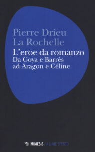 Eroe da romanzo: da Goya e Barrès ad Aragon e Céline (L')