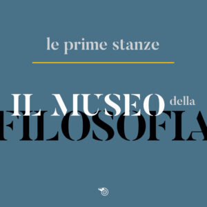 Museo della filosofia. Le prime stanze. Ca...