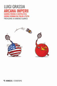 Arcana imperii. Guerra fredda e geopolitica: George Kennan da Stalin a Putin