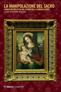 Manipolazione del sacro. L'immagine religiosa nel mondo della comunicazione (La)