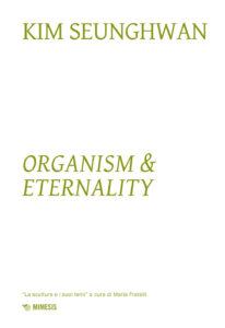 Kim Seunghwuan. Organism & eternality....