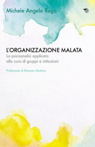 Organizzazione malata. La psicoanalisi imp...