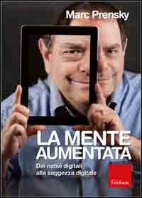 Mente aumentata. Dai nativi digitali alla ...