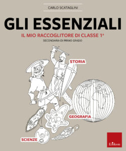 Essenziali. Il mio raccoglitore di classe 1ª. Storia, geografia e scienze (Gli)