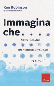 Immagina che... Come creare un futuro migl...