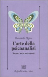 Arte della psicoanalisi. Sognare sogni non sognati (L')
