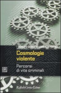 Cosmologie violente. Percorsi di vite crim...