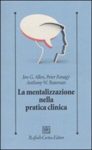 Mentalizzazione nella pratica clinica (La)