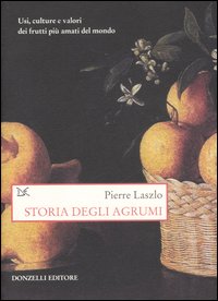 Storia degli agrumi. Usi, culture e valori...