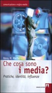 Che cosa sono i media? Pratiche, identità...