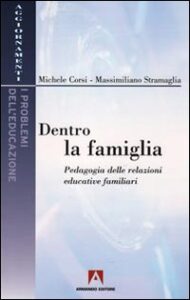 Dentro la famiglia. Pedagogia delle relazi...