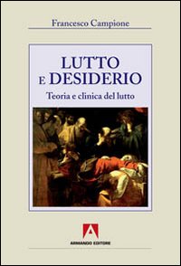Lutto e desiderio. Teoria e clinica del lu...