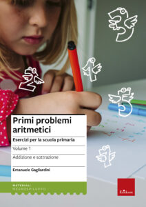 Primi problemi aritmetici. Esercizi per la scuola primaria. Vol. 1: Addizione e sottrazione