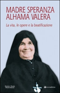 Madre Speranza Alhama Valera. La vita, le ...