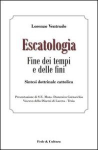 Escatologia. Fine dei tempi e delle fini. ...