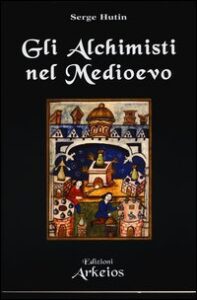 Alchimisti nel Medioevo (Gli)