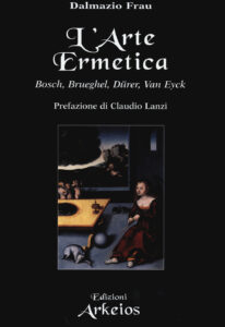 Arte ermetica. Bosch, Brueghel, Dürer, Va...