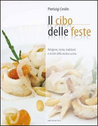 Cibo per le feste. Religione, storia, trad...