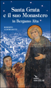 Santa Grata e il suo monastero in Bergamo alta
