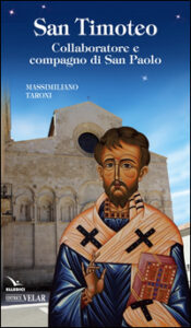 San Timoteo. Collaboratore e compagno di san Paolo