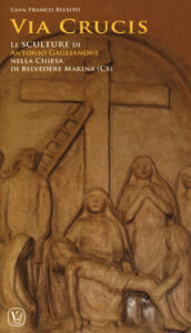 Via crucis. Le sculture di Antonio Gaglian...
