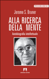Alla ricerca della mente. Autobiografia in...