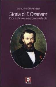 Storia di F. Ozanam. L'uomo che non aveva ...