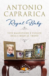 Royal baby. Vite magnifiche e viziate degl...