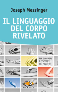 Linguaggio del corpo rivelato. Per scoprire i pensieri più segreti (Il)