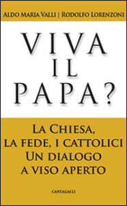 Viva il papa? La chiesa, la fede, i cattolici. Un dialogo a viso aperto