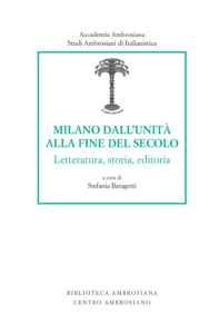 Milano dall¿unità alla fine del secolo. Letteratura, storia, editoria