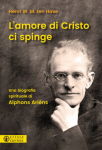 Amore di Cristo ci spinge. Una biografia spirituale di Alphons Ariëns (L')