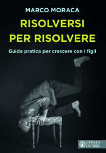 Risolversi per risolvere. Guida pratica per crescere con i figli